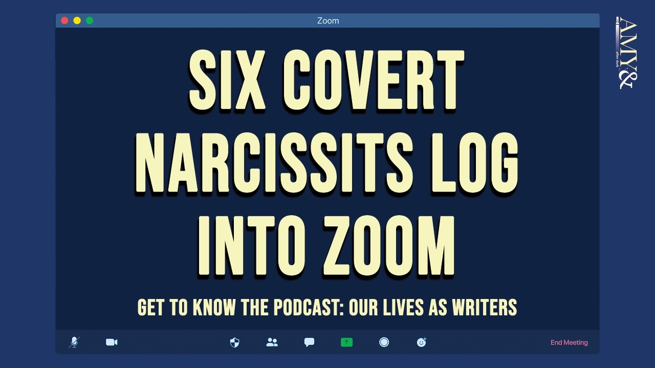 Six Covert Narcissists Log Into Zoom: The Highs and Lows of Writing
