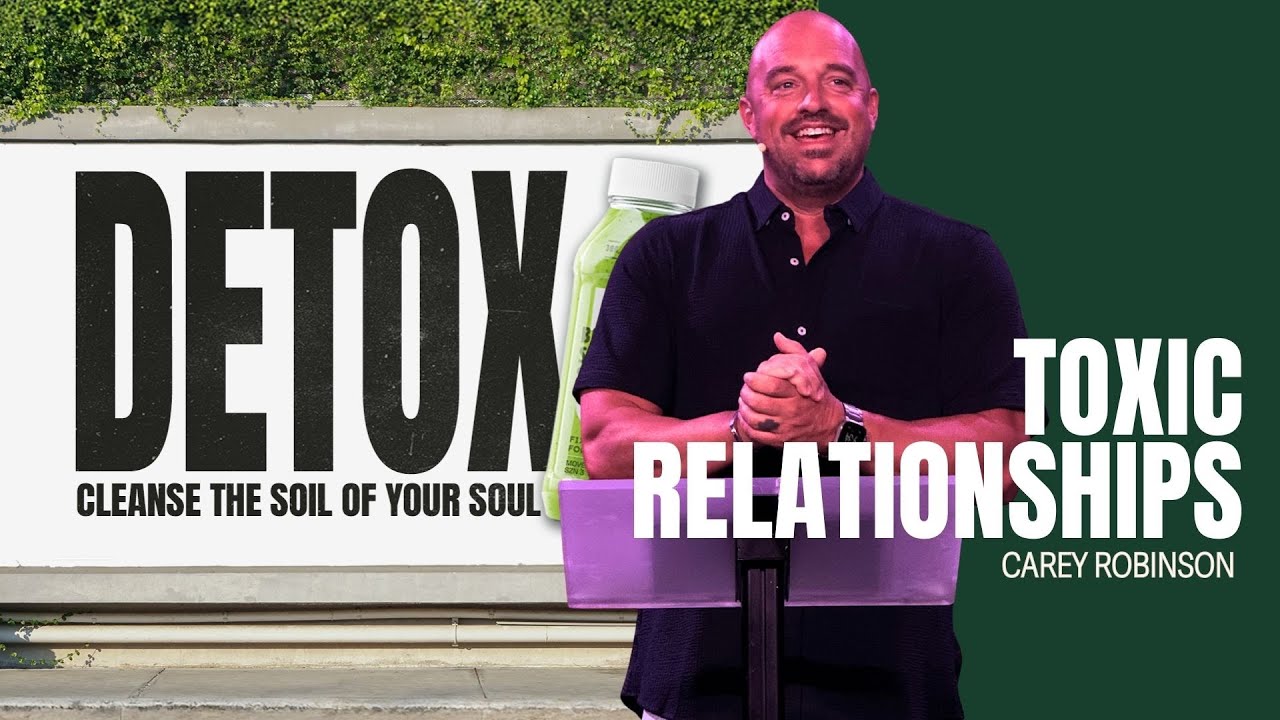Toxic Relationships | DETOX PT 1 | Carey Robinson