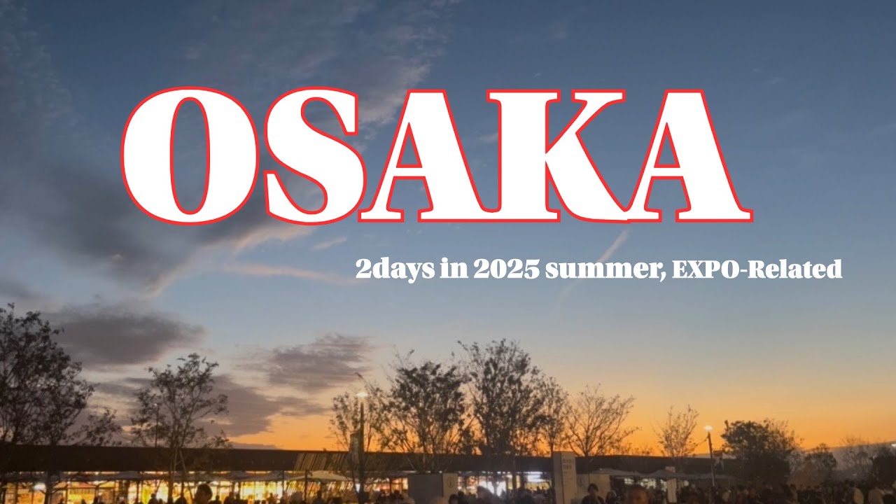 【Vlog】OSAKA 2days in 2025 Summer / 2025年 夏の大阪２日間