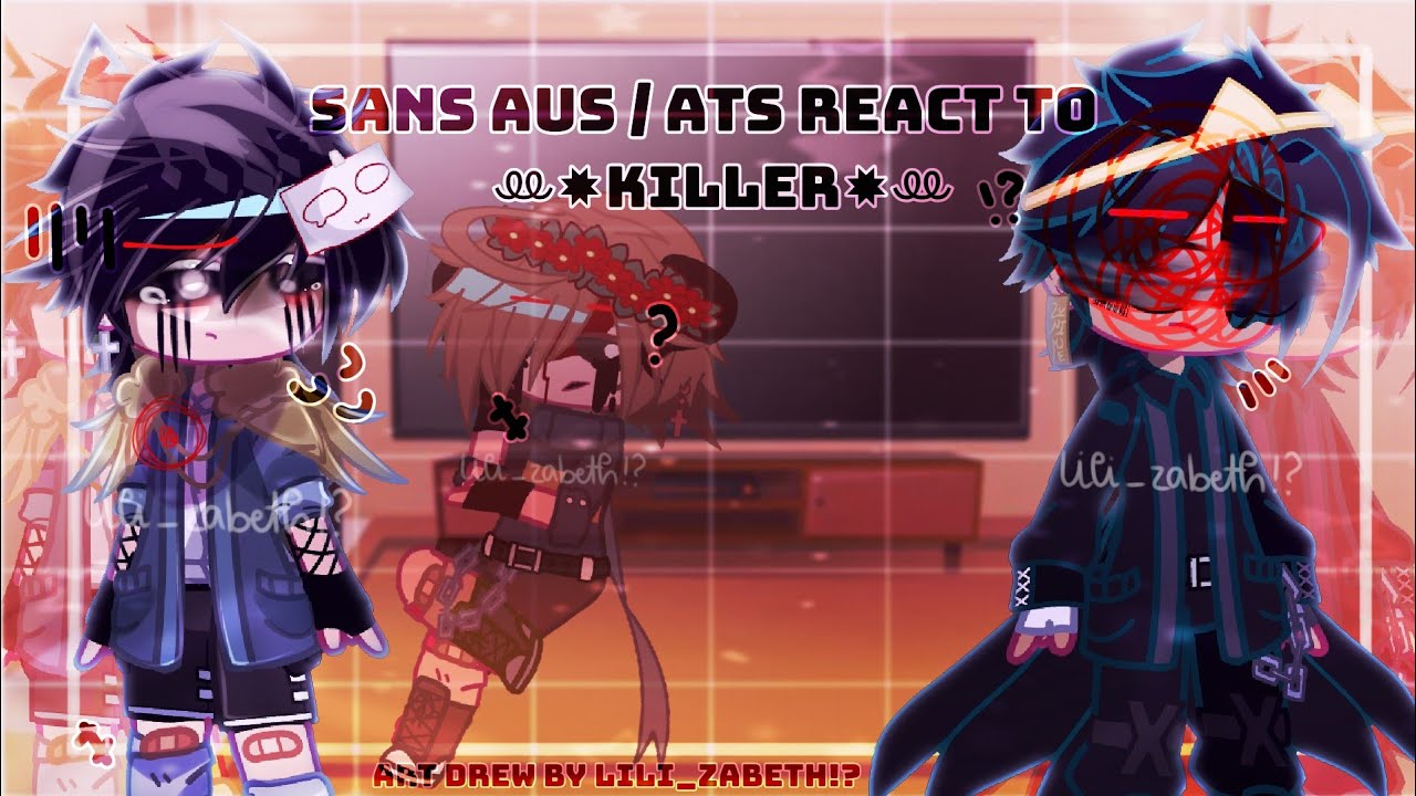 [OLD] Sans Aus / Ats react to each other || Part 5 (Killer)