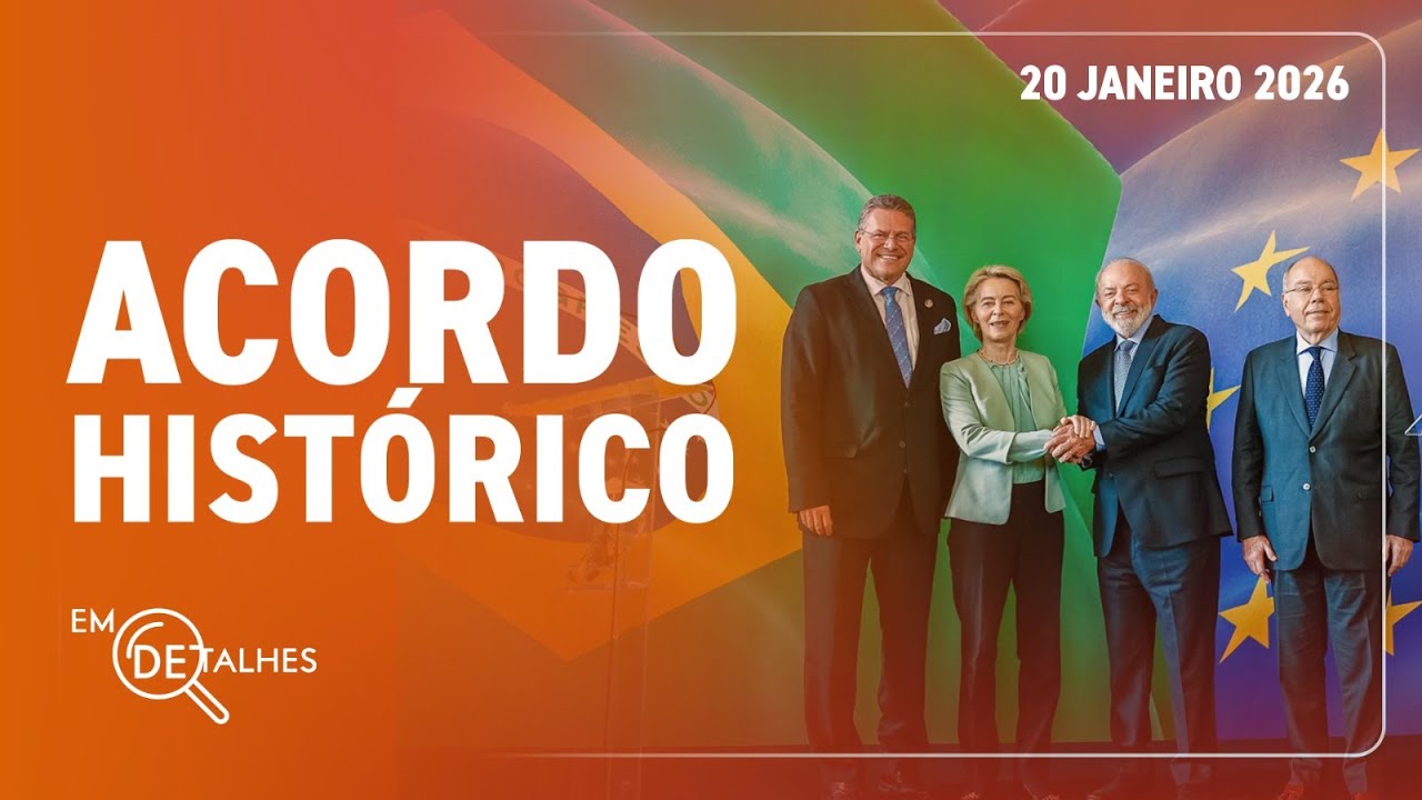 EM DETALHES - 20/01/26 - ACORDO MERCOSUL-UNIÃO EUROPEIA É APROVADO