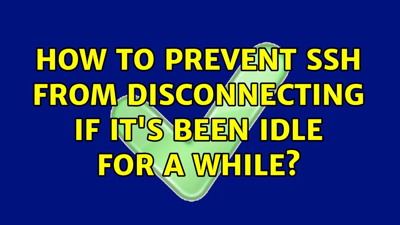 How to prevent SSH from disconnecting if it's been idle for a while? (3 Solutions!!)