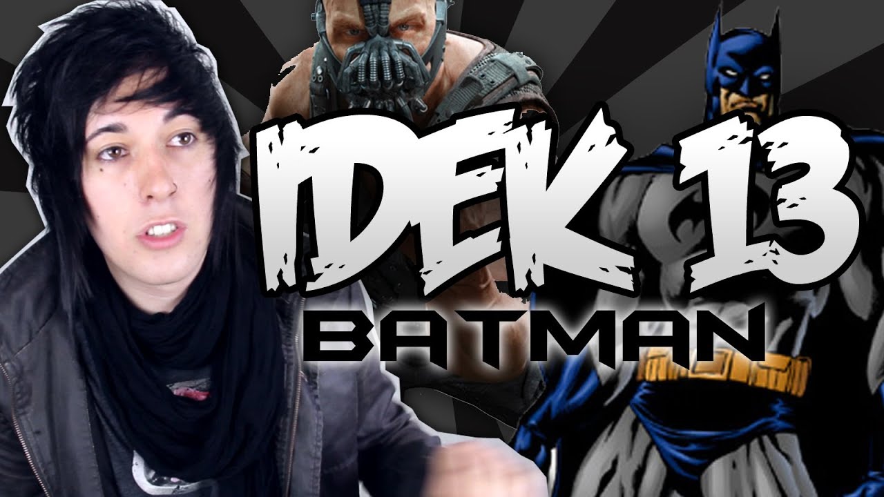 IDEK 13 - THE DARK KNIGHT RISES!