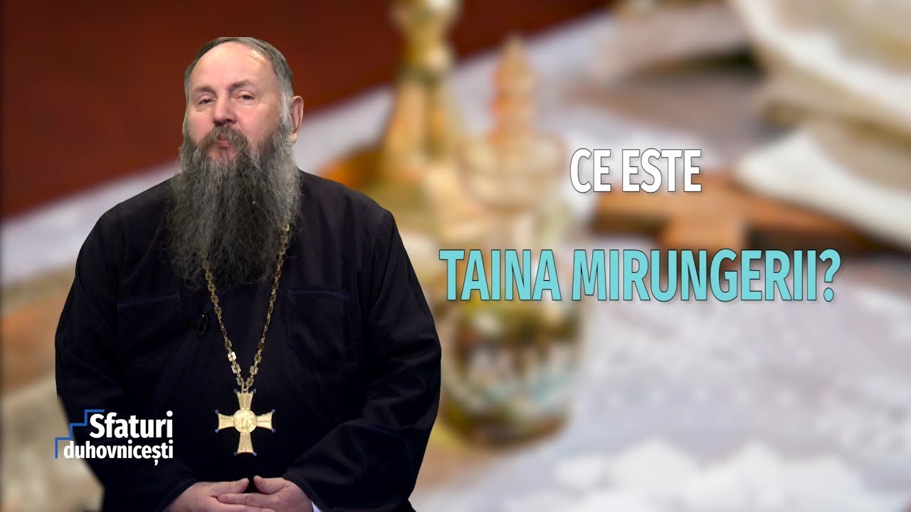 Sfaturi duhovnicești. Ce este taina Mirungerii? (26 12 2018)