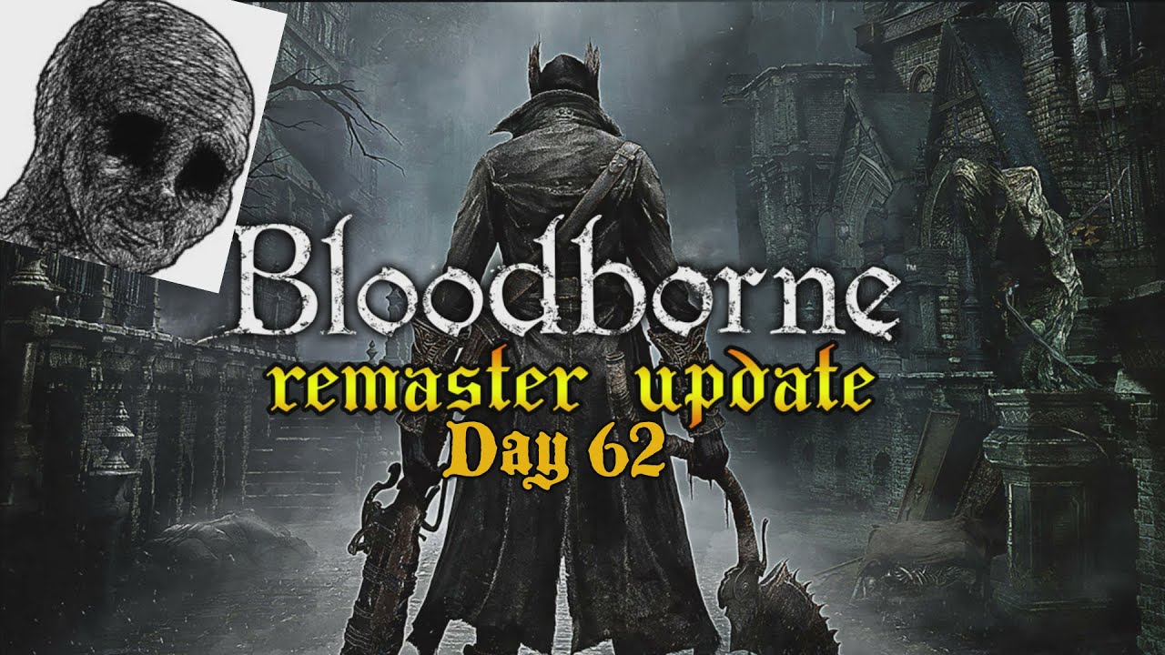 Daily Bloodborne Remaster Update: Day 62