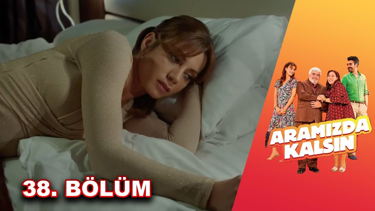 Aramızda Kalsın - 38. Bölüm HD