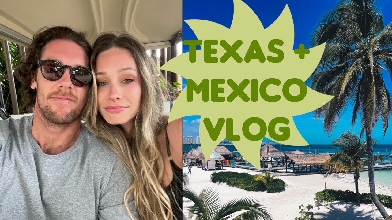 Texas + Mexico Vlog