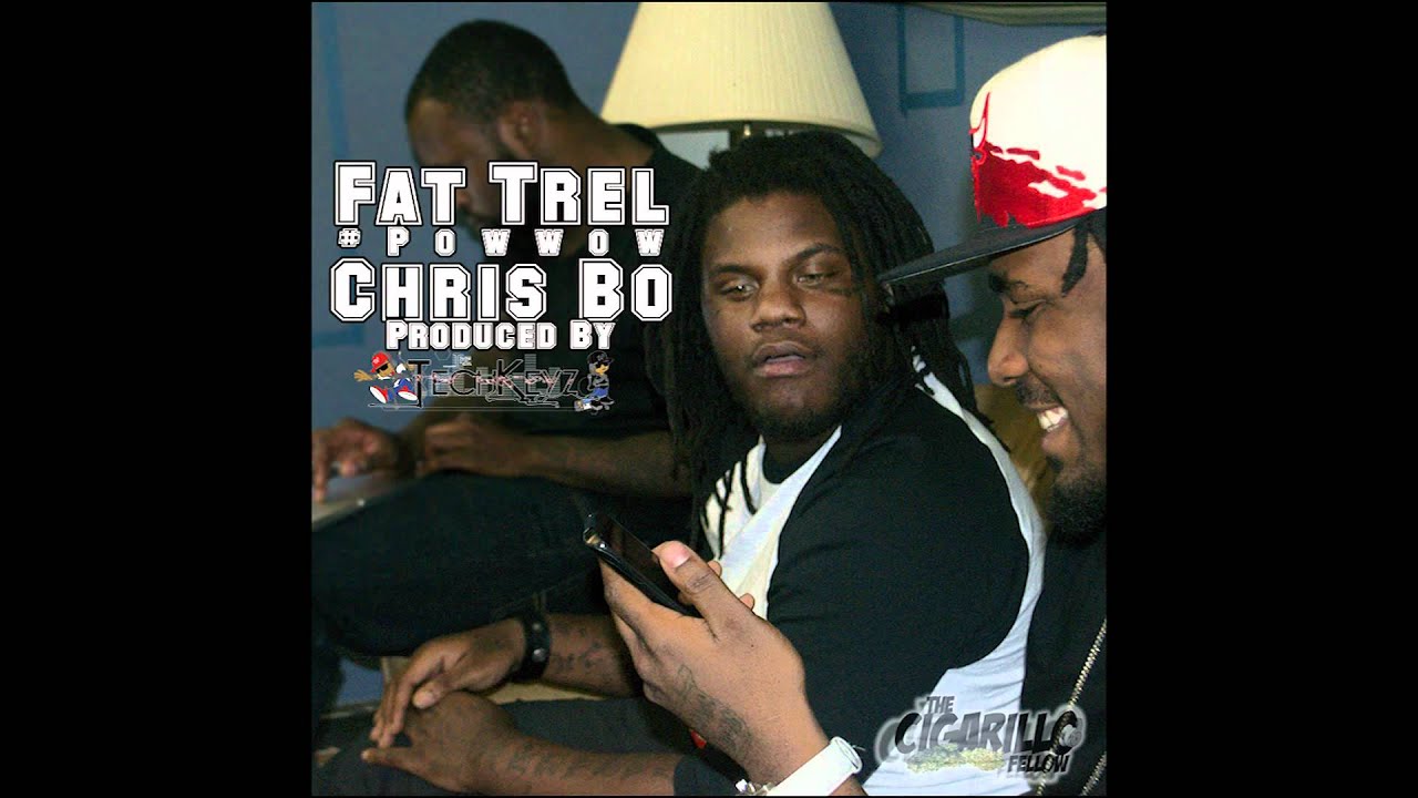 FAT TREL x CHRIS BO - #POWWOW (PROD BY: THE TECHKEYZ)