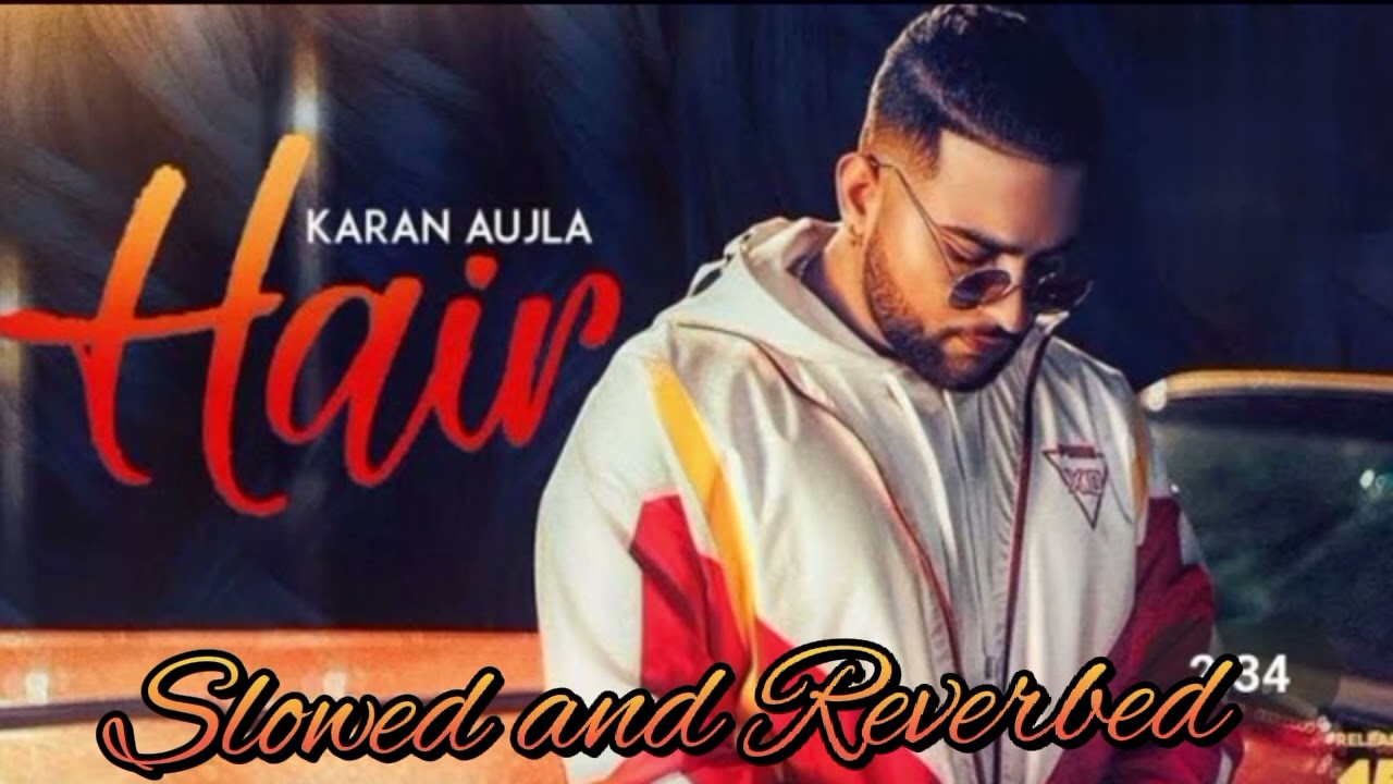 Hair | Karan Aujla | Slowed and Reverbed | Bass Boosted