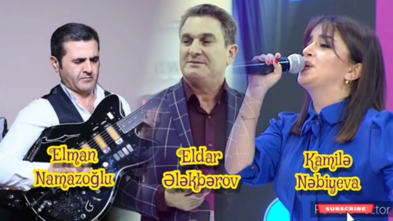 Elman Namazoglu Eldar Elekberov Kamile Nebiyeva Cayli Xeyyamin oğlu Muradin xoş gununde segah