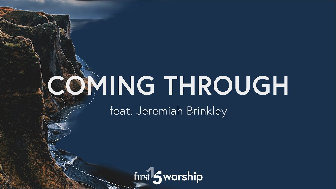Coming Through (feat. Jeremiah Brinkley) - Official Lyric Video  // First15 Worship
