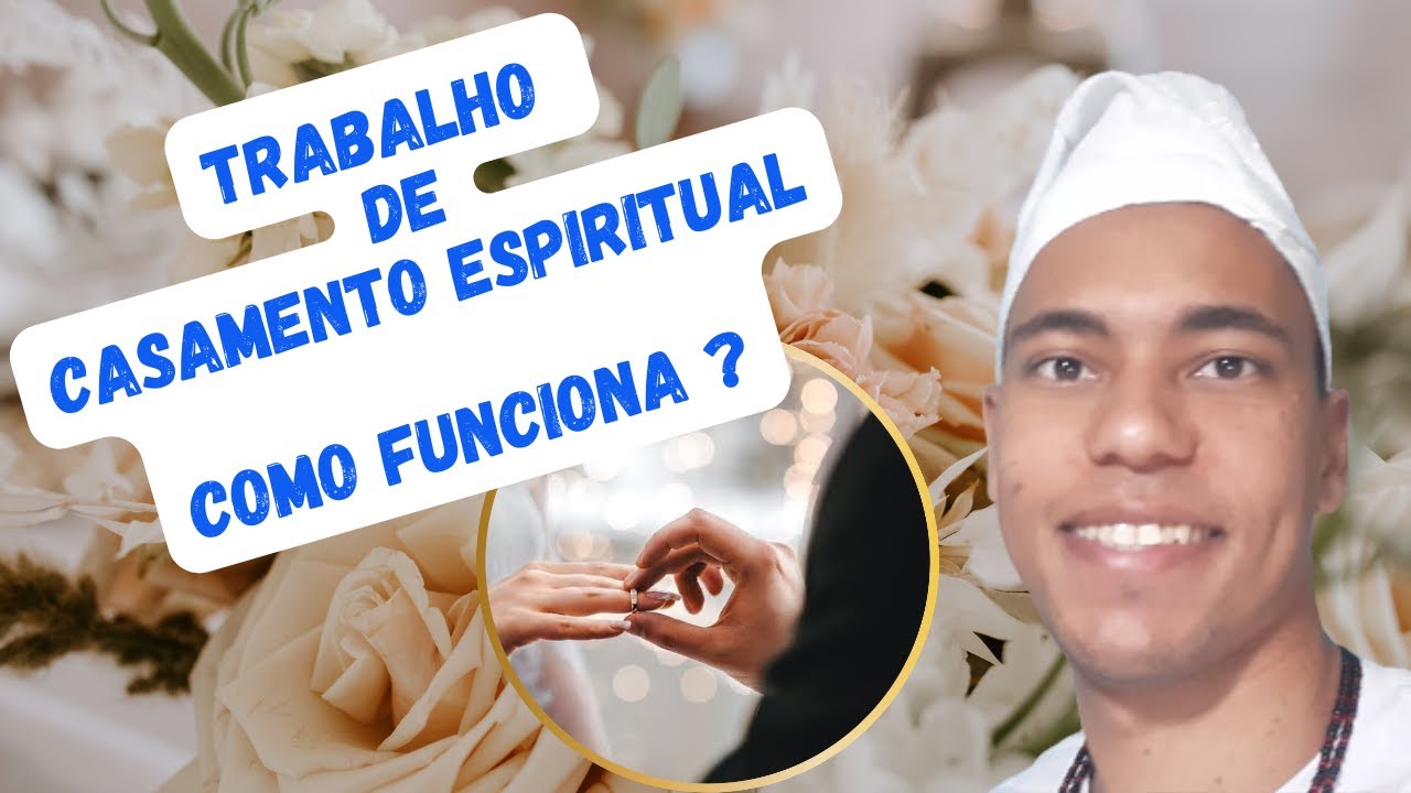 TRABALHO DE CASAMENTO ESPIRITUAL - COMO FUNCIONA ? - UM POUCO DE AXÉ