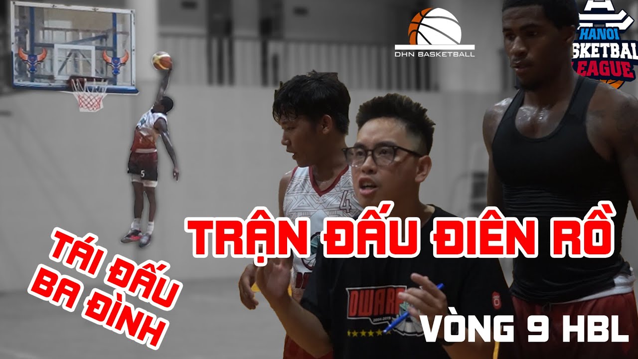 HBL VÒNG 9 - Tái đấu BA ĐÌNH và trận đấu ĐIÊN RỔ | DHN Basketball