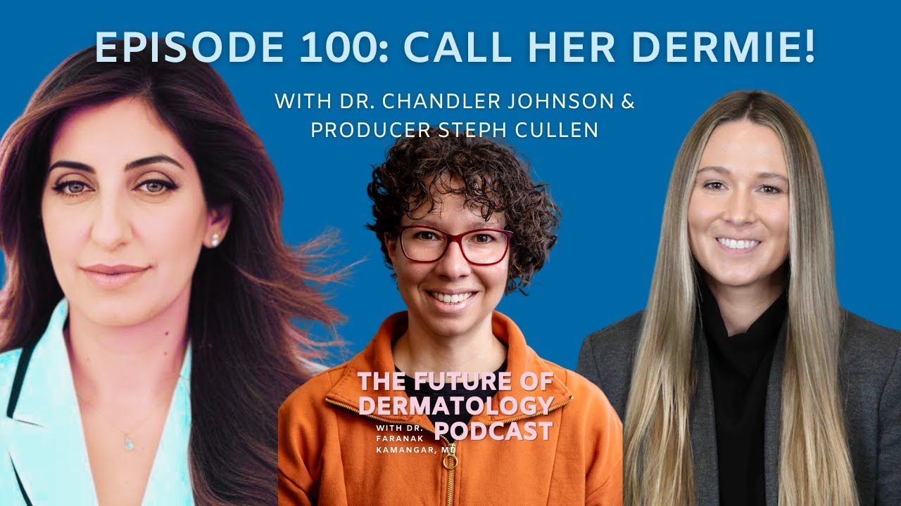 Episode 100: Call Her Dermie! | The Future of Dermatology Podcast