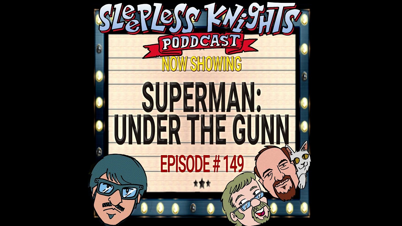 Superman (2025) Under the Gunn  | 149 Sleepless Knights pODDcast with Mr Lobo