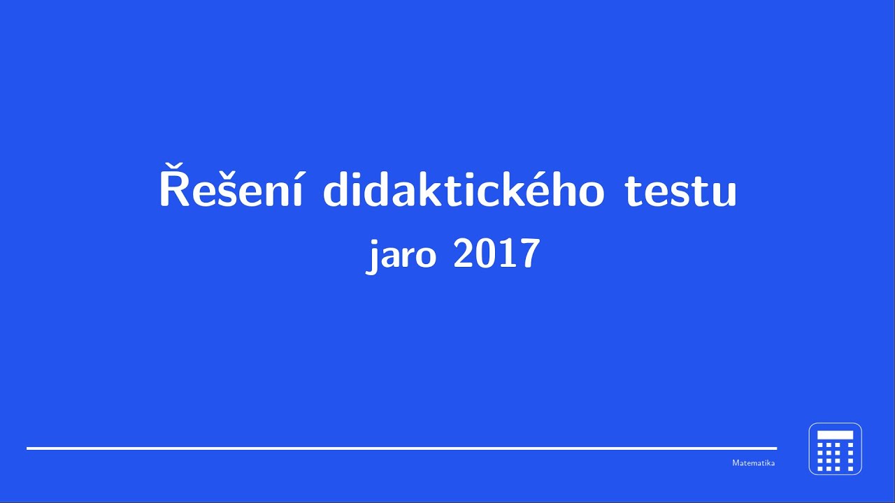 Řešení didaktického testu z matematiky, jaro 2017, kompletní