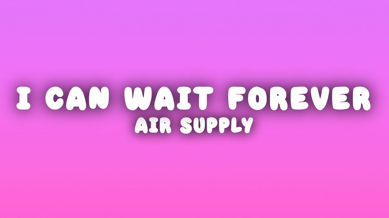 Air Supply - I Can Wait Forever (Lyrics)