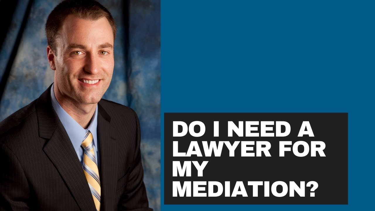 Do I need a lawyer for my mediation?