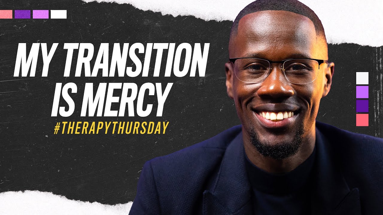 My Transition Is Mercy | Therapy Thursday | Albaner Eugene