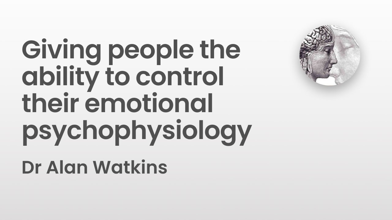 Giving people the ability to control their emotional psychophysiology | Dr Alan Watkins