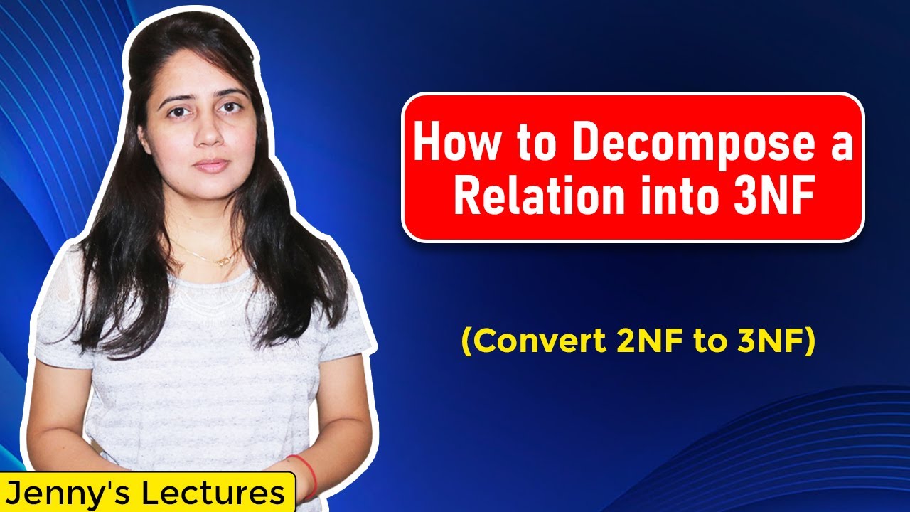 Lec23: How to Decompose a Relation into 3NF(Third Normal Form) with example | Convert 2NF to 3NF