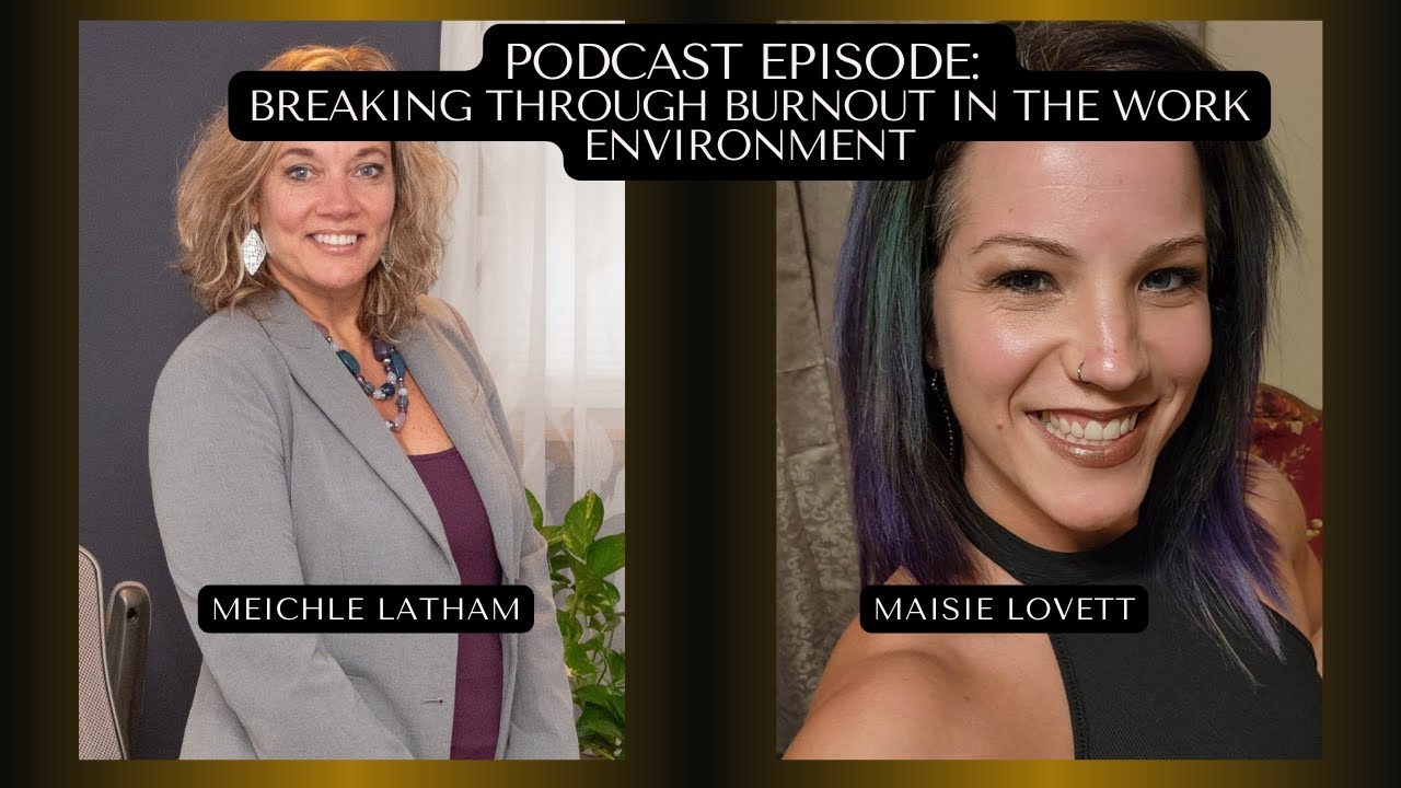 Breaking Through Burnout in the Work Environment with Meichle Latham