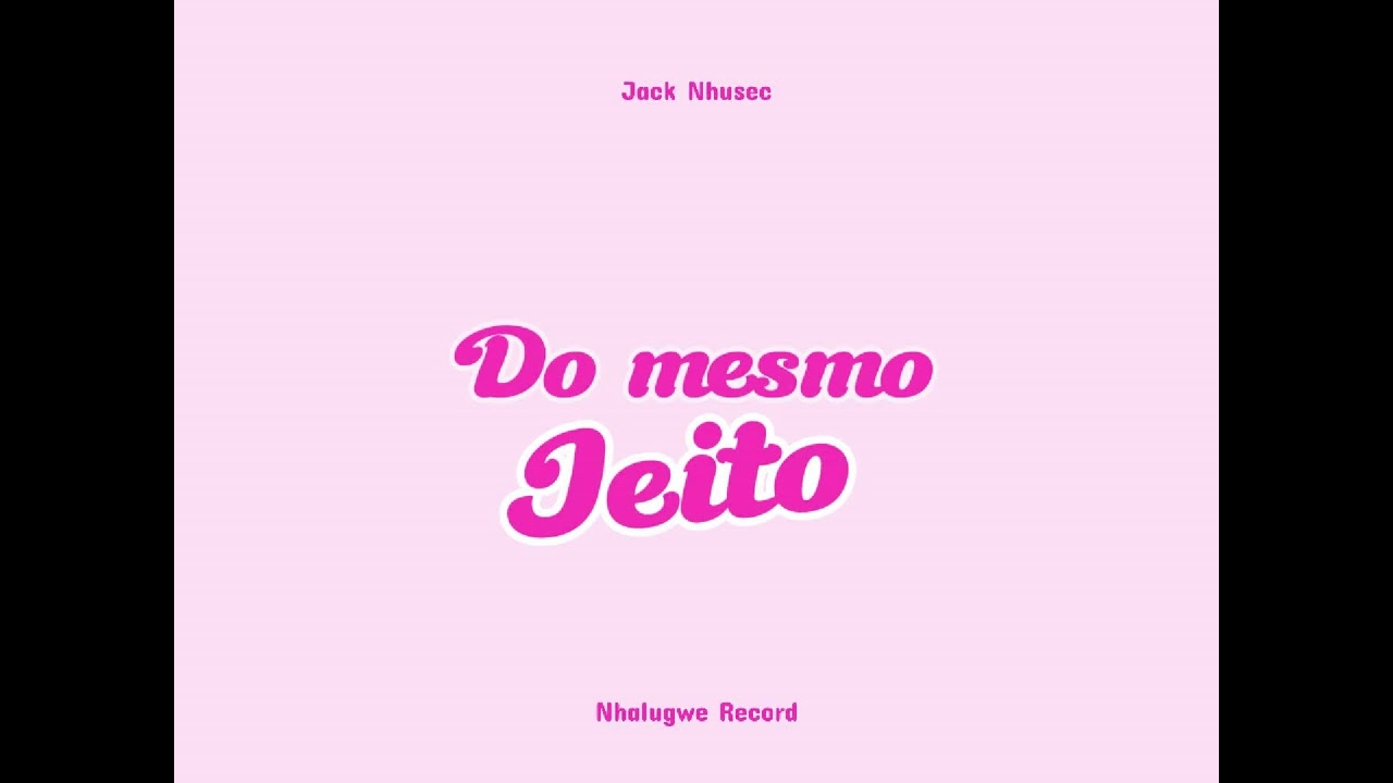 Jack Nhusec _ do mesmo jeito_ Audio oficial