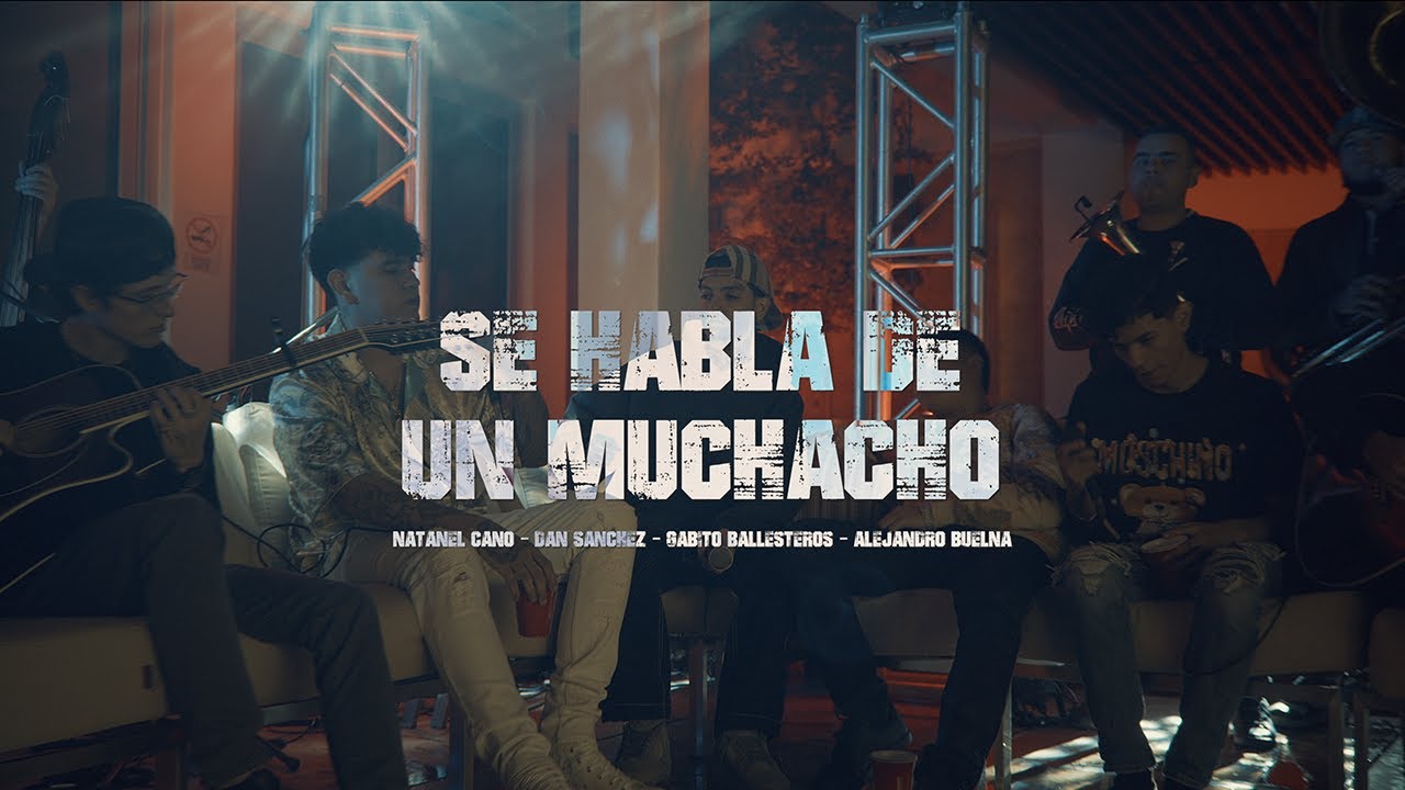 Se Habla de un Muchacho - Alejandro Buelna, Natanael Cano, Dan Sanchez, Gabito Ballesteros