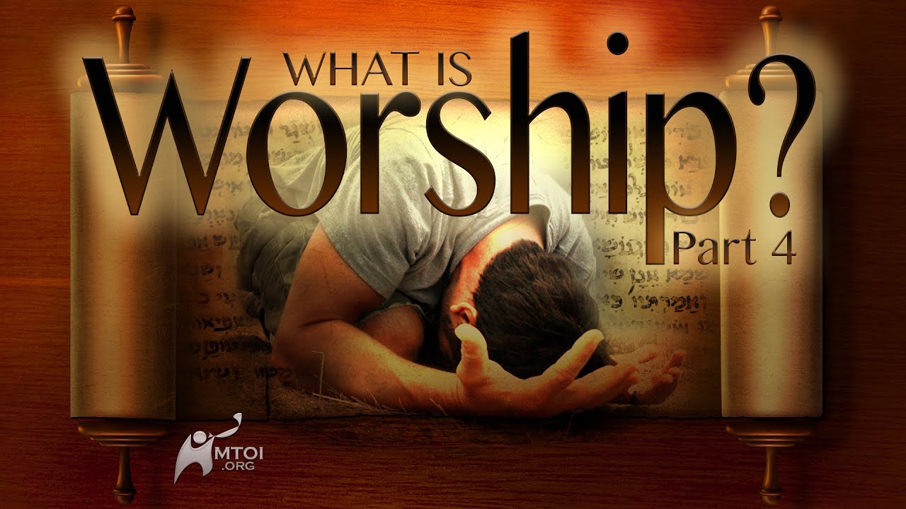 What Is Worship? - Part 4