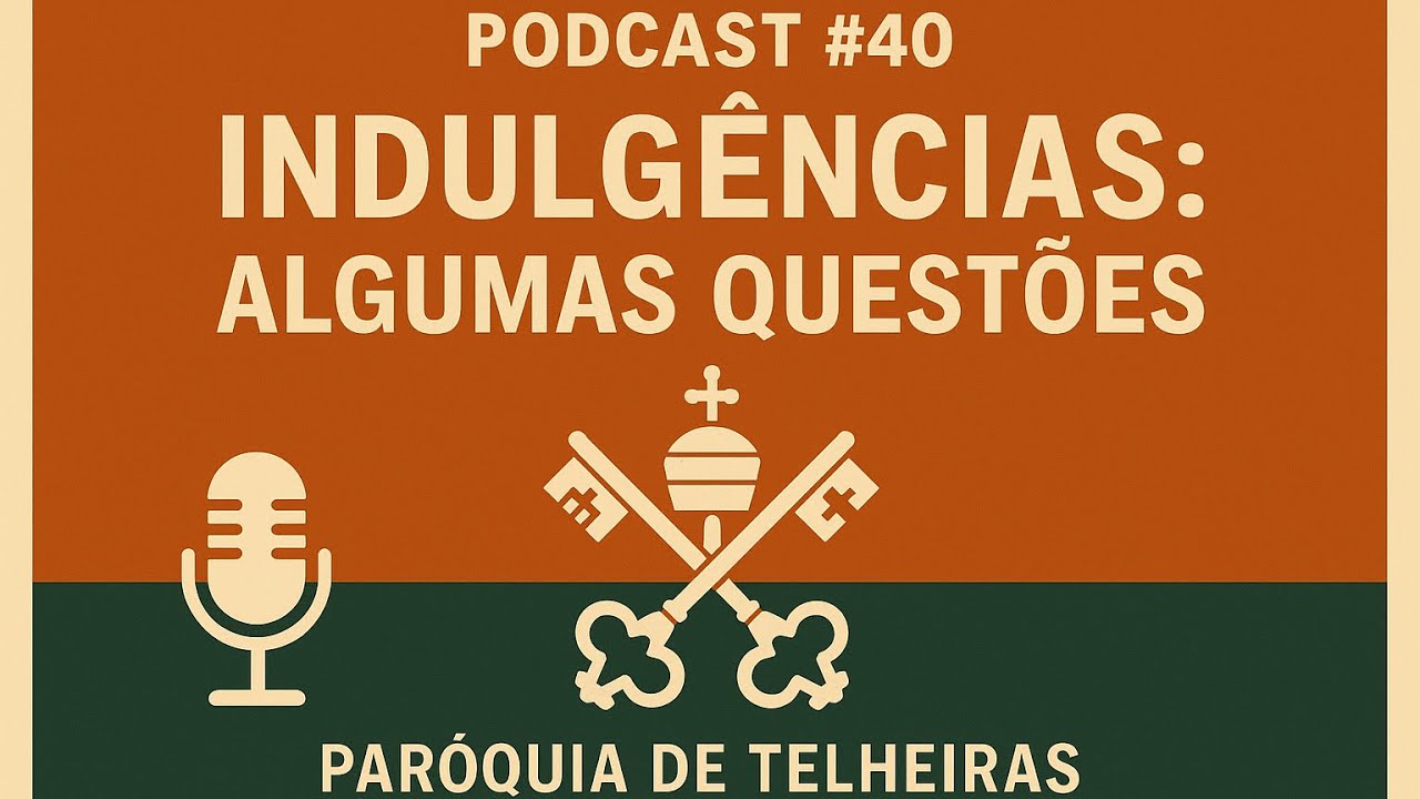 INDULGÊNCIAS: ALGUMAS QUESTÕES | Podcast #40