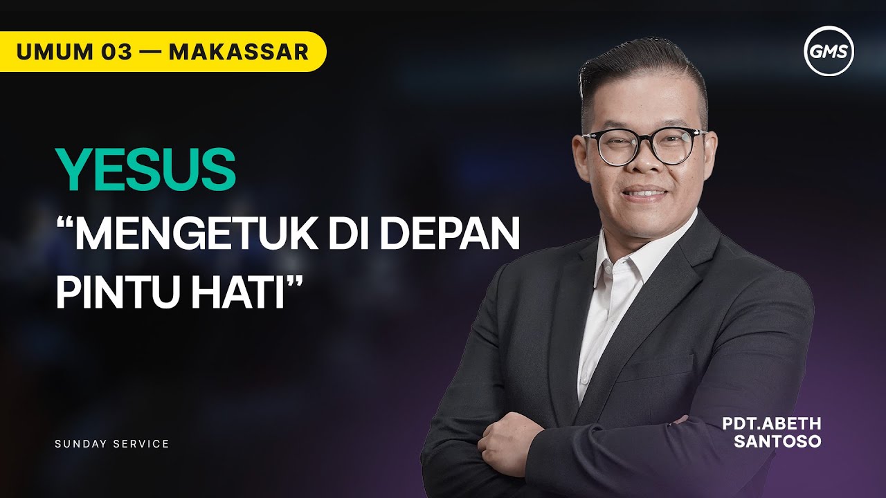GMS Makassar | Ibadah Umum 3 - YESUS, MENGETUK DI DEPAN PINTU HATI - Pdt. Abeth Santoso
