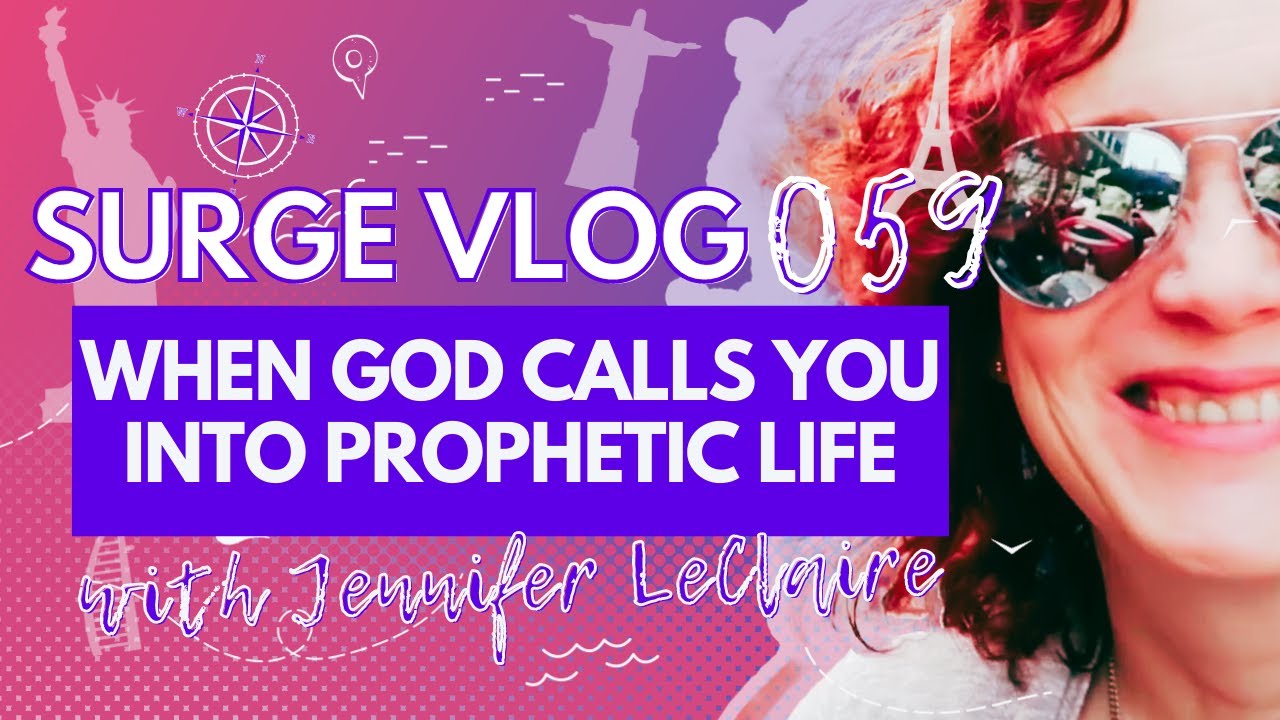 When God Calls You Into Prophetic Life | SURGE VLOG 59 with Jennifer LeClaire
