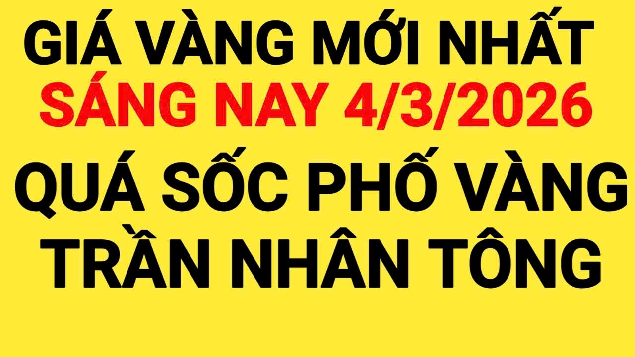 Giá vàng sáng nay ngày 4/3/2026, giá vàng hôm nay, giá vàng 9999 hôm nay, giá 1 chỉ ngày 4/3