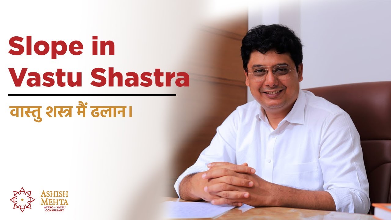 Slope in Vastu Shastra | Ashish Mehta