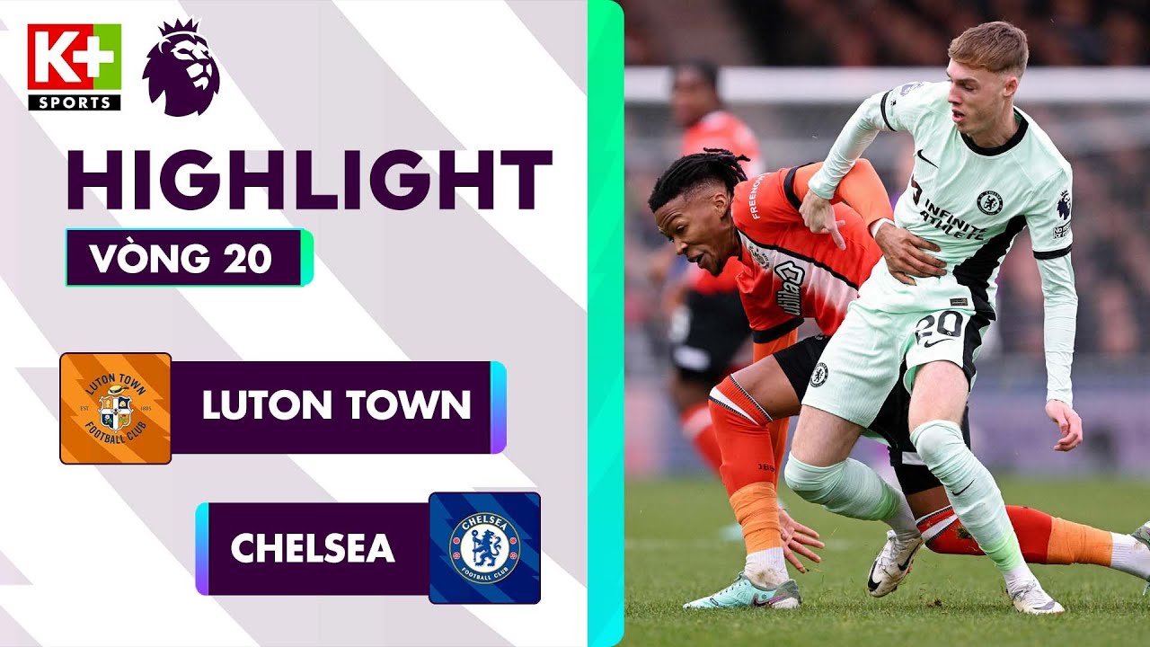 LUTON TOWN - CHELSEA | PALMER SIÊU HẠNG, CHỦ NHÀ VỚI BÀI TẠT BÓNG KINH ĐIỂN | NGOẠI HẠNG ANH 23/24