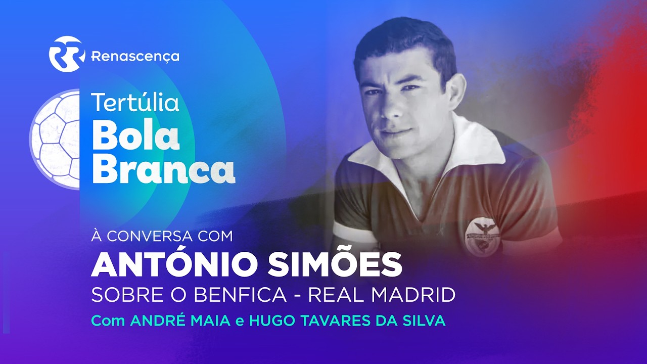 António Simões, as goleadas ao Real Madrid e a importância da memória | Tertúlia Bola Branca