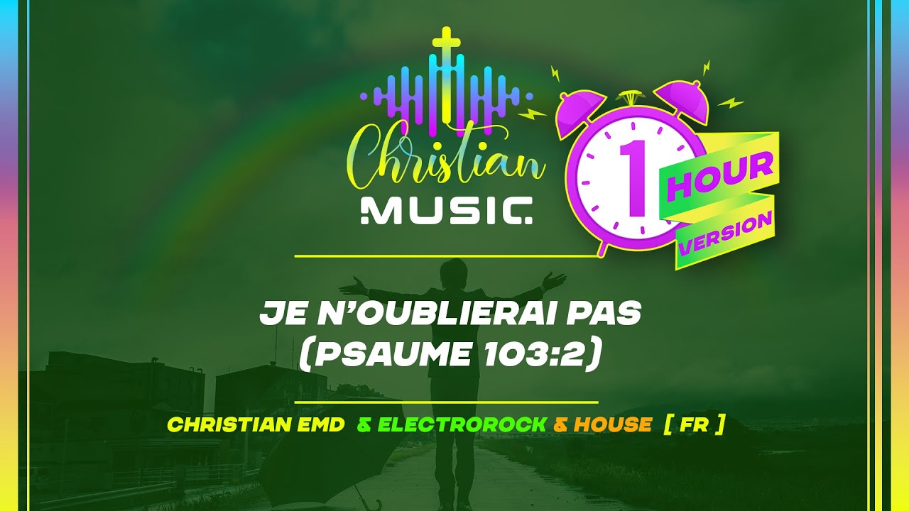 † 🇫🇷 Je n’oublierai pas (Psaume 103:2) 1 HOUR [FR] La musique chrétienne est un culte EDM