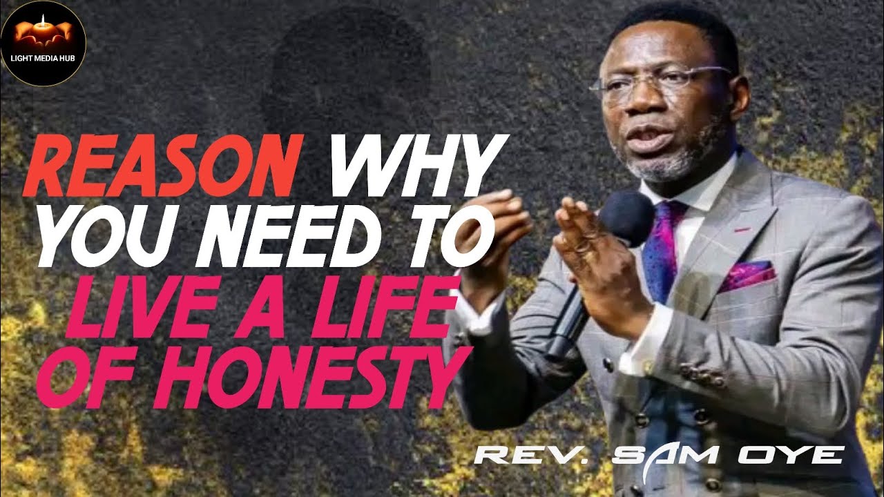 REASON WHY YOU NEED TO LIVE A LIFE OF HONESTY/REV SAM OYE 