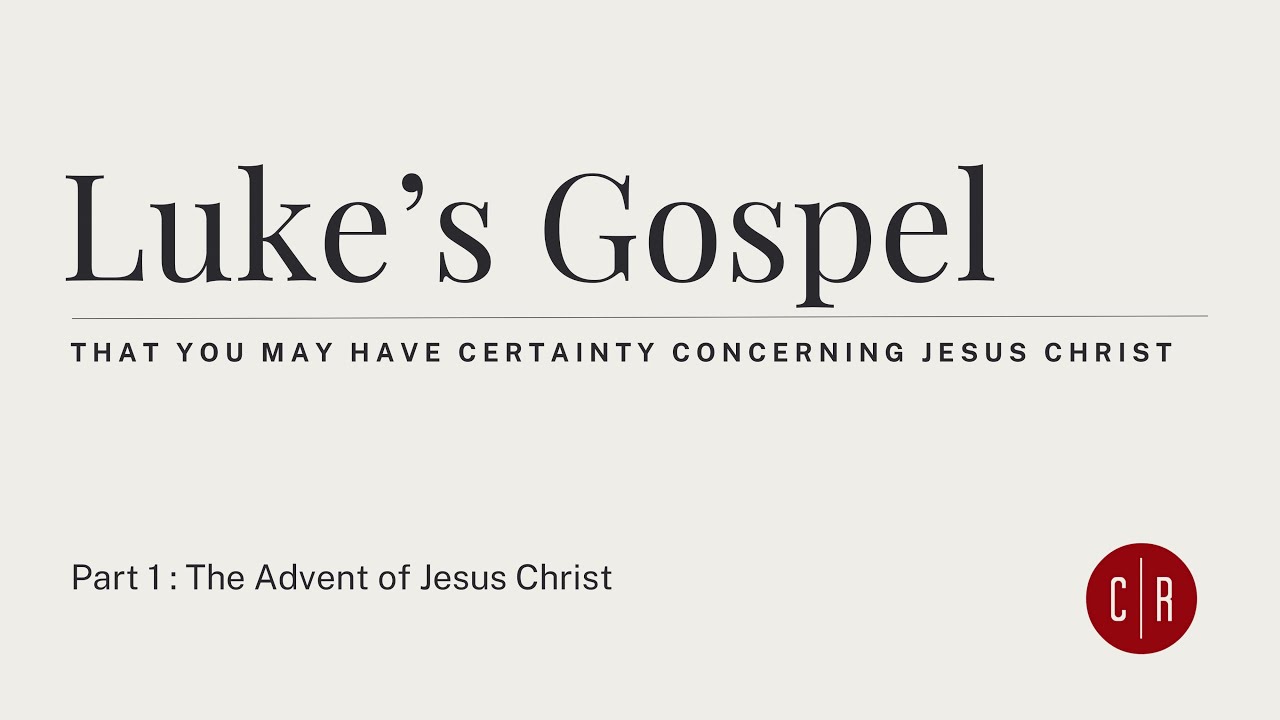 Luke's Gospel: Part 1: The Advent of Jesus Christ