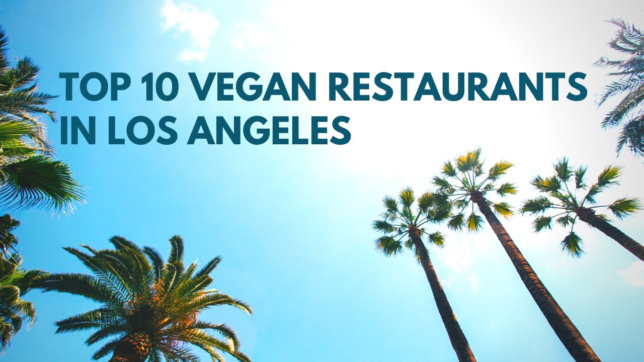 TOP 10 BEST VEGAN SPOTS IN LOS ANGELES - (TOP 10 VEGAN RESTAURANTS)