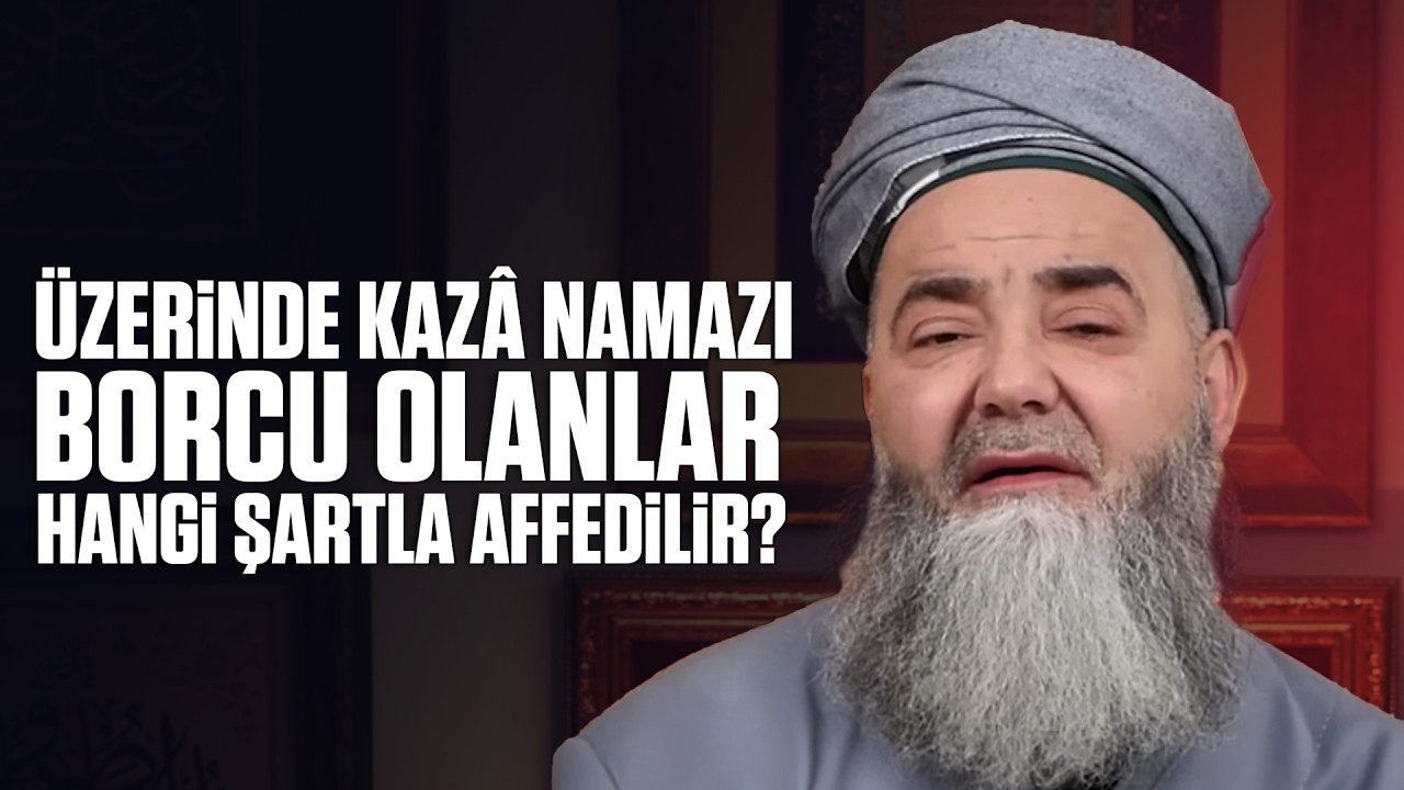 Üzerinde Kazâ Namazı Borcu Olanlar Hangi Şartla Affedilir?