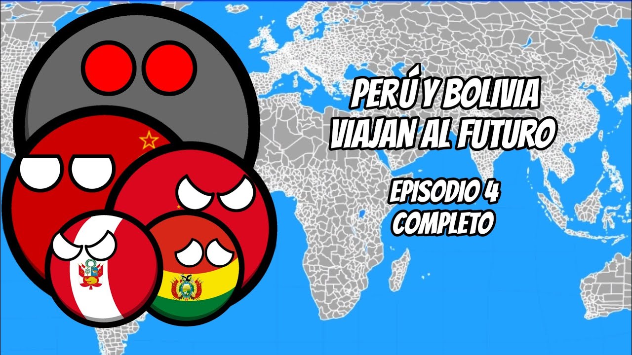 PERÚ Y BOLIVIA VIAJAN AL FUTURO (SERIE COMPLETA) | EPISODIO 4 | #humor #countryballs #golinhierro