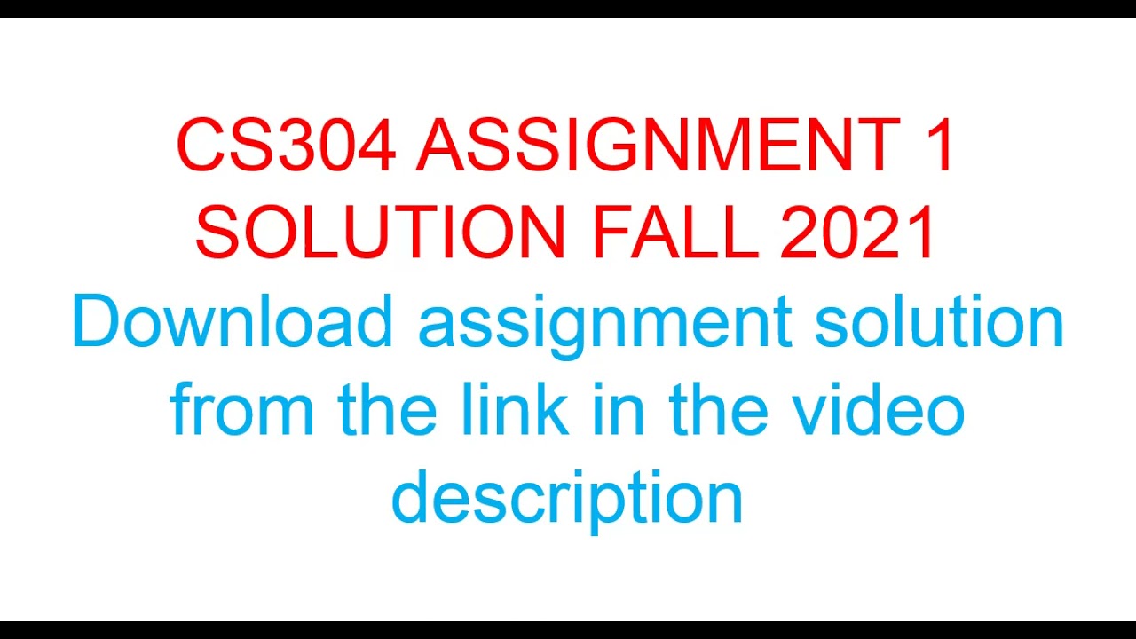 CS304 ASSIGNMENT 1 SOLUTION FALL 2021