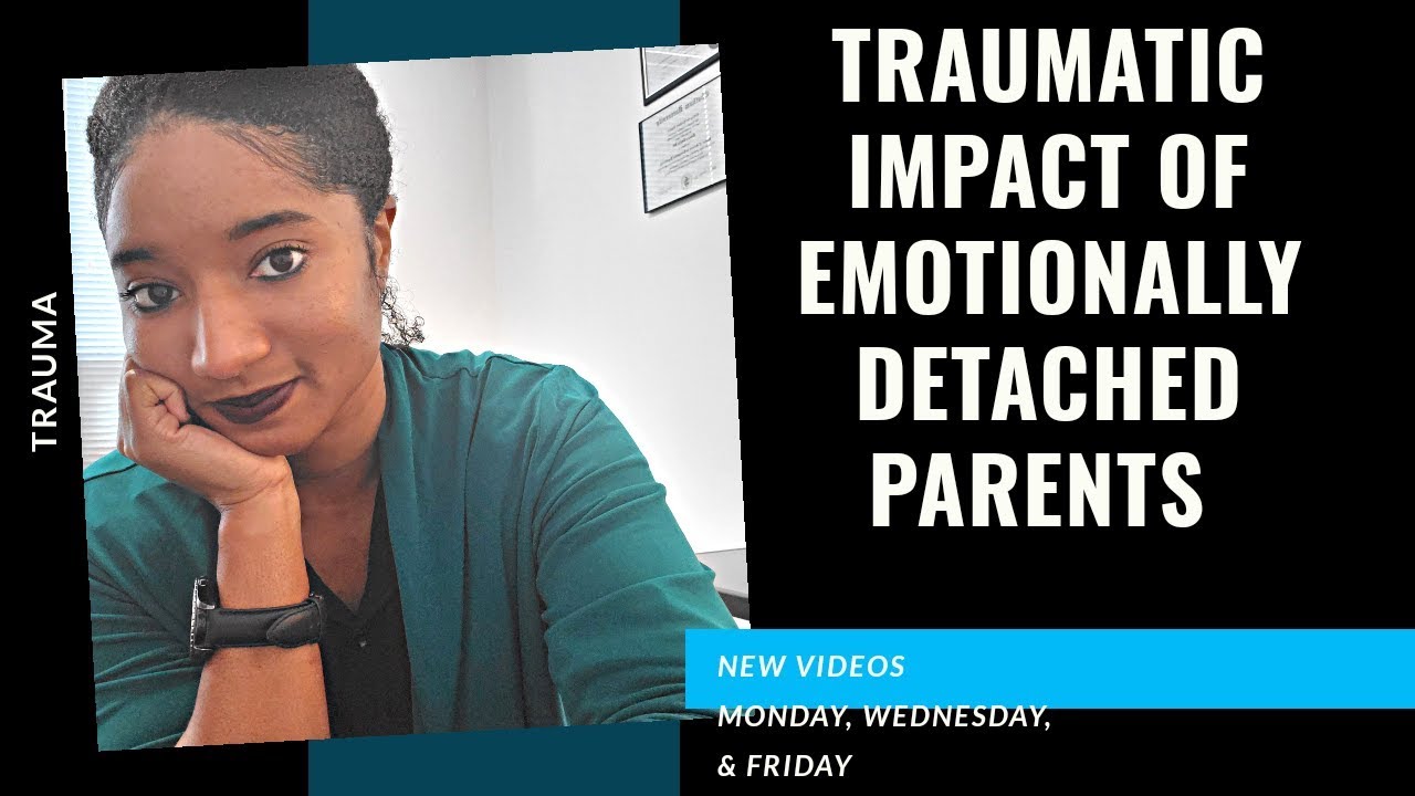 Traumatic Impact Of Emotionally Detached Parents -Psychotherapy Crash Course