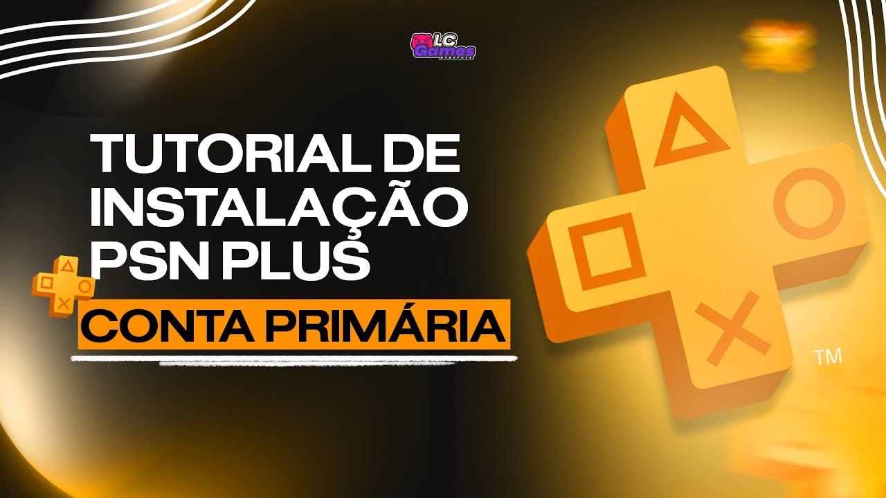 Tutorial de instalação PSN PLUS PRIMÁRIA - LC GAMES DIGITAIS