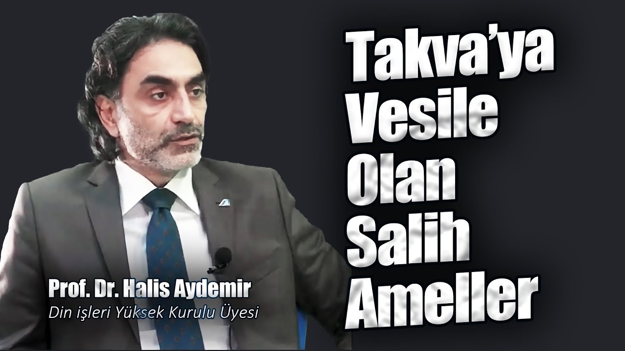 Takva&rsquo;ya Vesile Olan Salih Ameller    Prof  Dr  Halis Aydemir   Ailemiz Yuvamız 28 04 2021