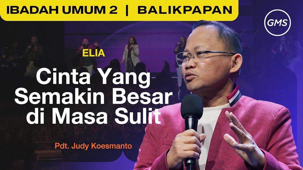 GMS BALIKPAPAN | ELIA: CINTA YANG SEMAKIN BESAR DI MASA SULIT  - PS. JUDY KOESMANTO