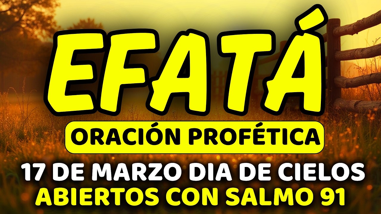 ✨ 17 de marzo DIA DE CIELOS ABIERTOS SOBRE TU HOGAR con EFFATÁ | Martes de milagros | Salmo 91:5