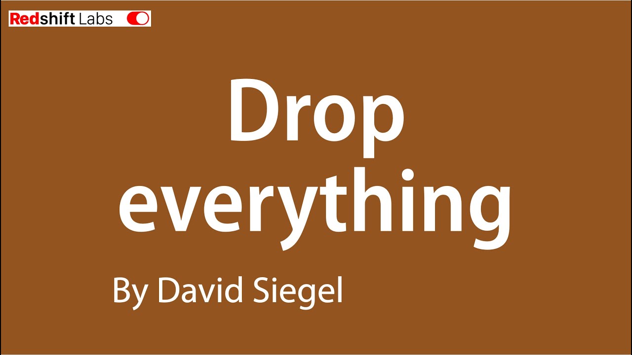 Drop everything by David Siegel of Redshift Labs