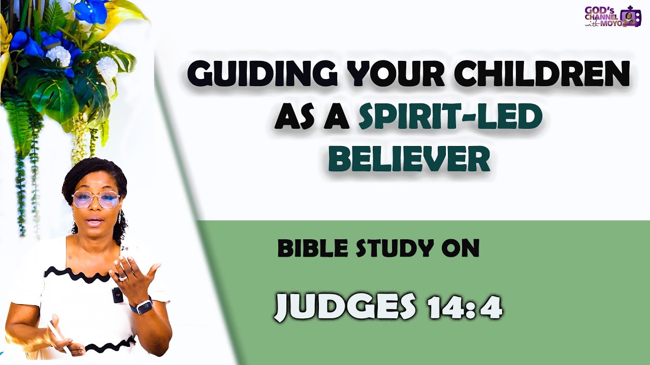 Knowing God’s WILL for a child isn’t the same as TEACHING the child God’s WAYS | JUDGES 14